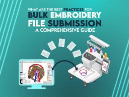 Best Practices for Bulk Embroidery File Submission