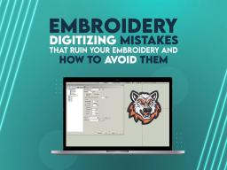 Embroidery Digitizing Mistakes That Ruin Your Embroidery and How to Avoid Them