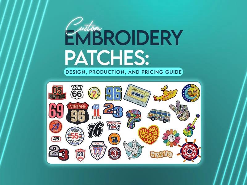 Custom Embroidery Patches: Design, Production, and Pricing Guide