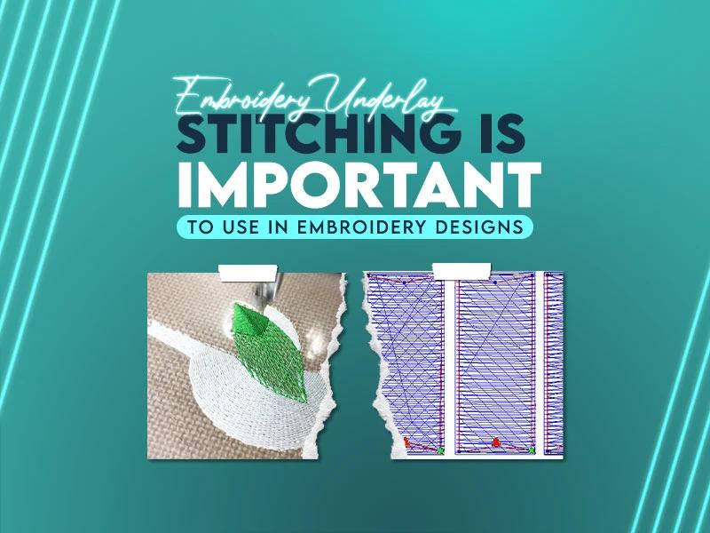 Embroidery Underlay Stitching is Important To Use in Embroidery Designs