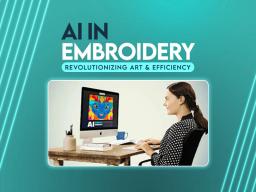 AI in Embroidery | Revolutionizing Art & Efficiency
