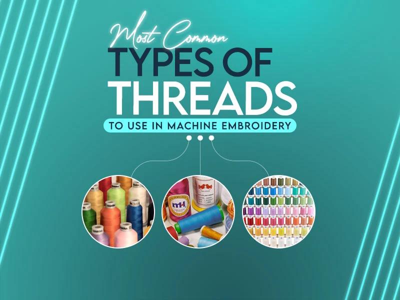Most Common Types of Threads to Use in Machine Embroidery