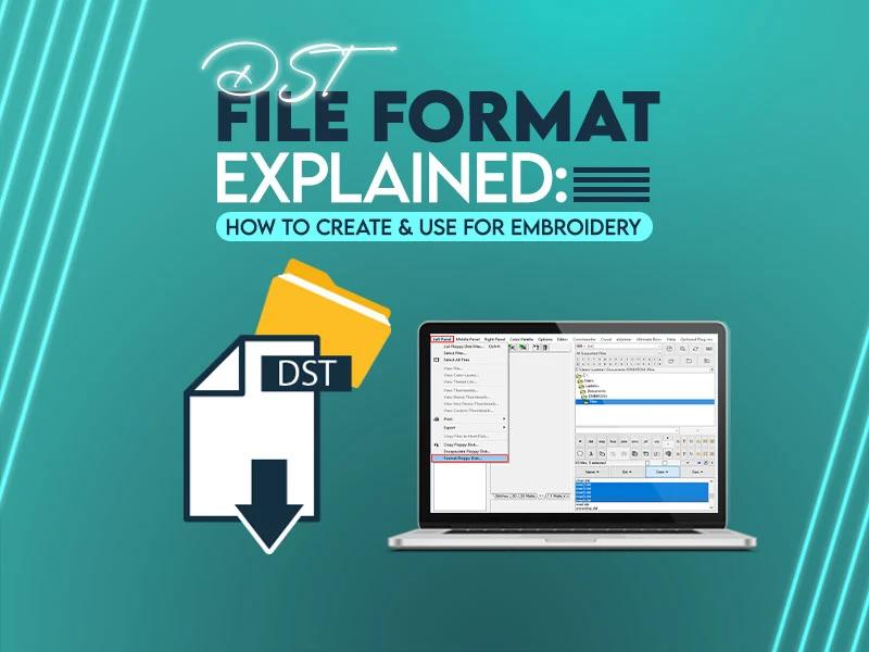 DST File Format Explained: How to Create & Use for Embroidery