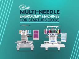 Best Multi-Needle Embroidery Machines for Startups (2026)