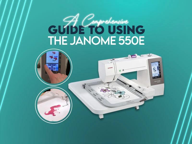 A Comprehensive Guide to Using the Janome 550E