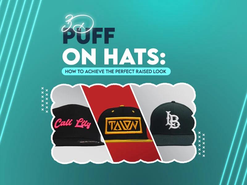 3D Puff on Hats: How to Achieve the Perfect Raised Look 3D Puff on Hats: How to Achieve the Perfect Raised Look