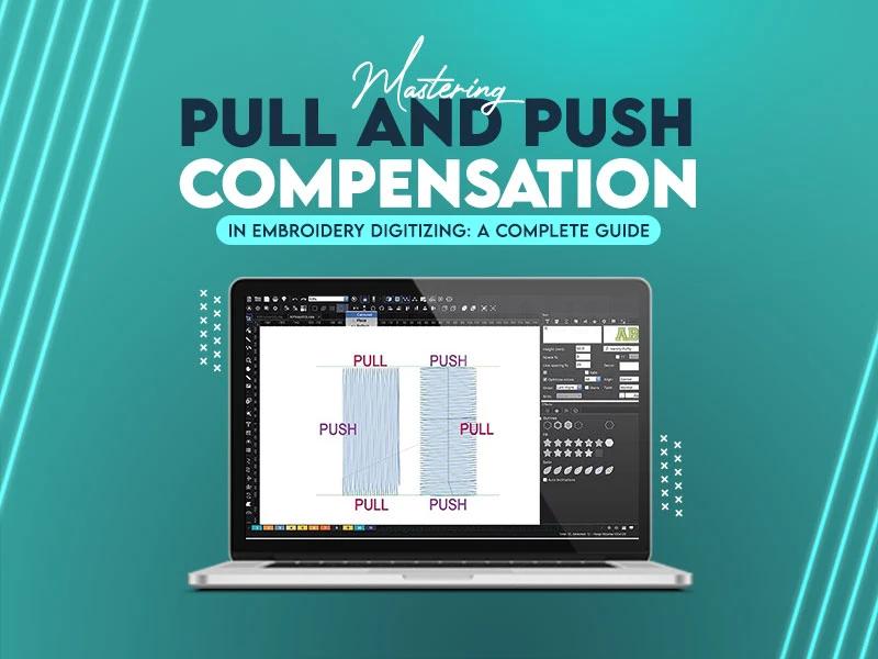Mastering Pull and Push Compensation in Embroidery Digitizing: A Complete Guide Mastering Pull and Push Compensation in Embroidery Digitizing: A Complete Guide