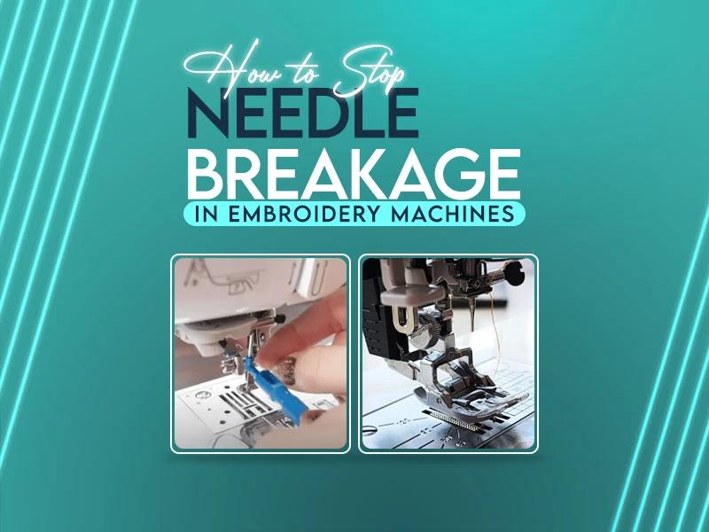 How to Stop Needle Breakage in Embroidery Machines How to Stop Needle Breakage in Embroidery Machines